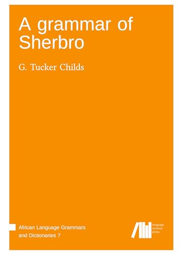 A grammar of Sherbro (African Language Grammars and Dictionaries) A grammar of Sherbro (African Language Grammars and Dictionaries) von Language Science Press