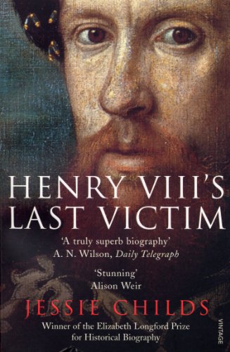Henry VIII's Last Victim: The Life and Times of Henry Howard, Earl of Surrey Henry VIII's Last Victim: The Life and Times of Henry Howard, Earl of Surrey