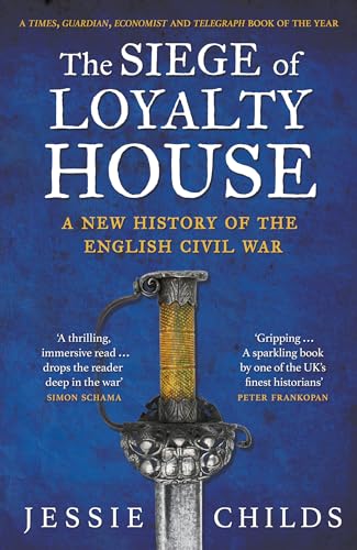 The Siege of Loyalty House: A new history of the English Civil War