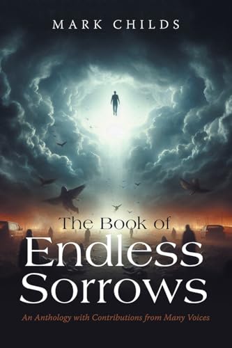 The Book of Endless Sorrows: An Anthology with Contributions from Many Voices von Xlibris US