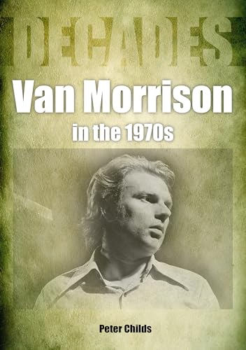Van Morrison in the 1970s: Decades von Sonicbond Publishing