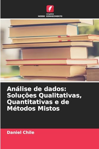 Análise de dados: Soluções Qualitativas, Quantitativas e de Métodos Mistos von Edições Nosso Conhecimento