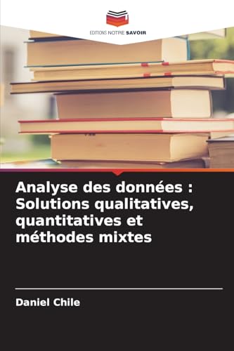 Analyse des données : Solutions qualitatives, quantitatives et méthodes mixtes von Editions Notre Savoir