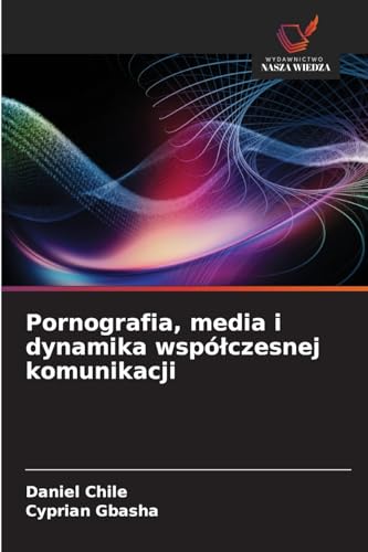 Pornografia, media i dynamika współczesnej komunikacji: DE von Wydawnictwo Nasza Wiedza