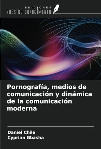 Pornografía, medios de comunicación y dinámica de la comunicación moderna von Ediciones Nuestro Conocimiento