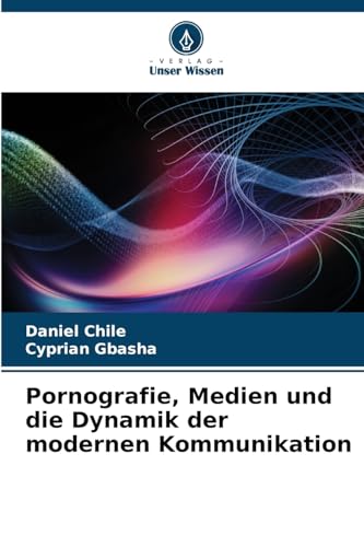 Pornografie, Medien und die Dynamik der modernen Kommunikation von Verlag Unser Wissen
