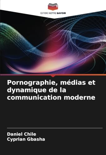 Pornographie, médias et dynamique de la communication moderne von Editions Notre Savoir
