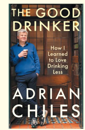 The Good Drinker: How I Learned to Love Drinking Less von Profile Books