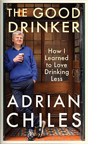 The Good Drinker: How I Learned to Love Drinking Less von Profile Books