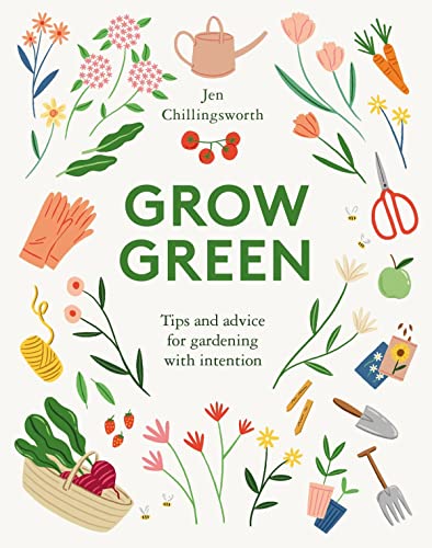 Grow Green: Tips and Advice for Gardening with Intention von Quadrille Publishing