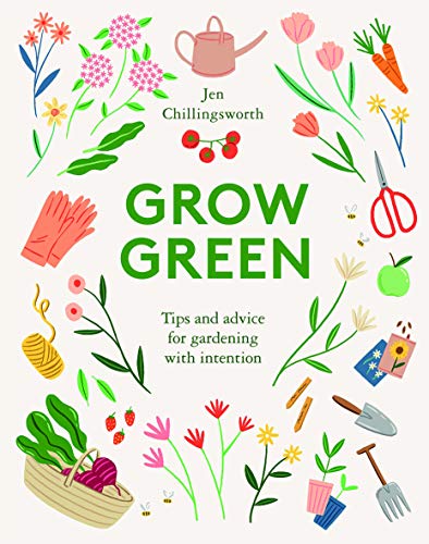 Grow Green: Tips and Advice for Gardening with Intention von Quadrille Publishing