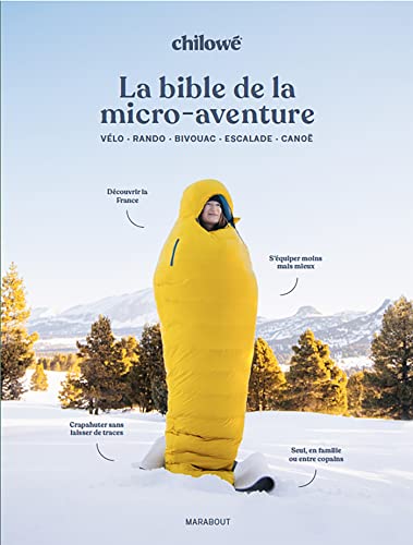 La bible de la micro aventure: Vélo - Rando - Bivouac - Escalade - Canoë
