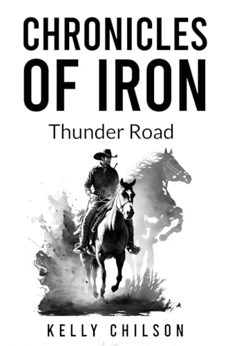 Chronicles Of Iron: Thunder Road von Kelly Chilson