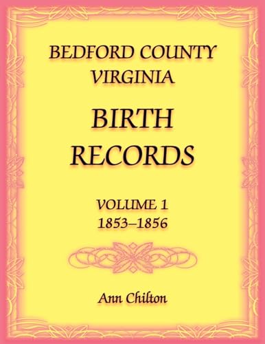 Bedford County, Virginia Birth Records Volume 1, 1853-1856 von Heritage Books Inc.