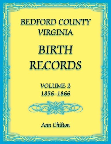 Bedford County, Virginia Birth Records: Volume 2, 1856-1866 von Heritage Books Inc.
