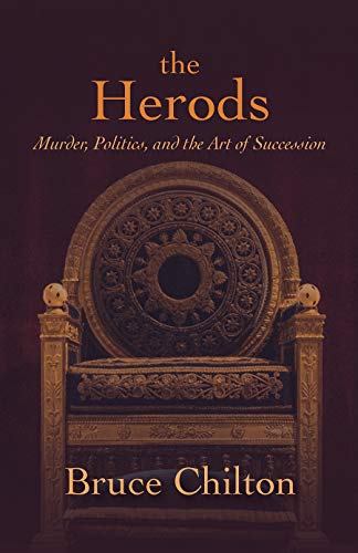 The Herods: Murder, Politics, and the Art of Succession