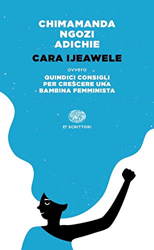 Cara Ijeawele ovvero Quindici consigli per crescere una bambina femminista (Einaudi tascabili. Scrittori) Cara Ijeawele ovvero Quindici consigli per crescere una bambina femminista (Einaudi tascabili. Scrittori)