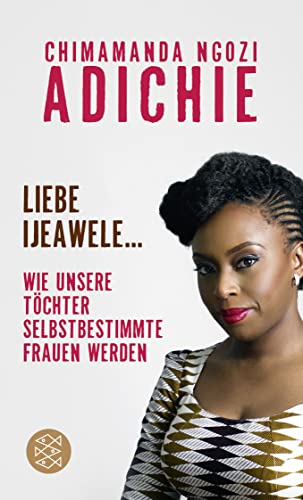 Liebe Ijeawele: Wie unsere Töchter selbstbestimmte Frauen werden