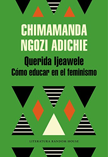 Querida Ijeawele: Cómo educar en el feminismo/ Dear Ijeawele, Or A Feminist Manifesto in Fifteen Suggestions (Random House)