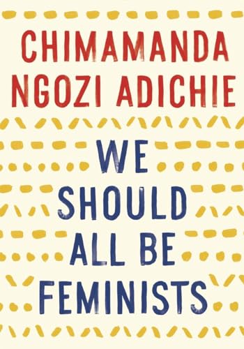 We Should All Be Feminists: Chimamanda Ngozi Adichie