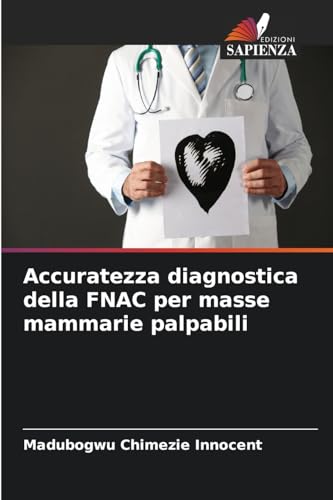 Accuratezza diagnostica della FNAC per masse mammarie palpabili von Edizioni Sapienza