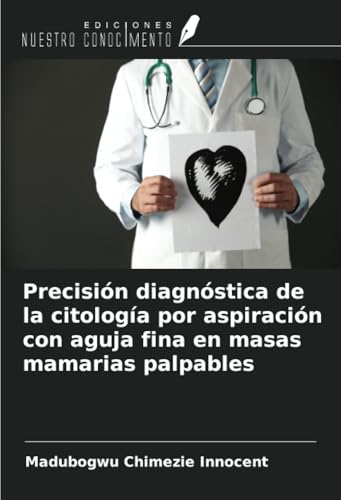 Precisión diagnóstica de la citología por aspiración con aguja fina en masas mamarias palpables von Ediciones Nuestro Conocimiento