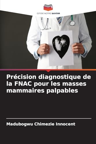 Précision diagnostique de la FNAC pour les masses mammaires palpables von Editions Notre Savoir