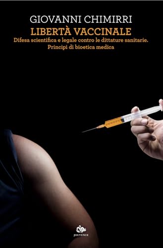 Libertà vaccinale. Difesa scientifica e legale contro le dittature sanitarie. Principi di bioetica medica von Editoriale Jouvence