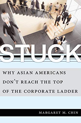 Stuck: Why Asian Americans Don't Reach the Top of the Corporate Ladder von New York University Press