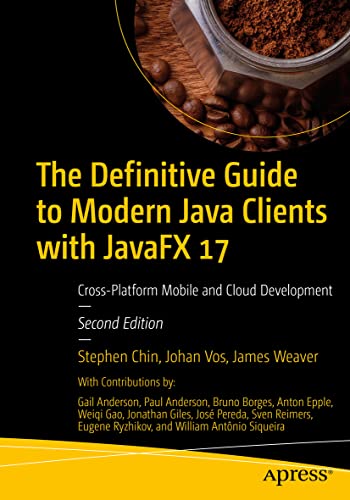 The Definitive Guide to Modern Java Clients with JavaFX 17: Cross-Platform Mobile and Cloud Development von Apress