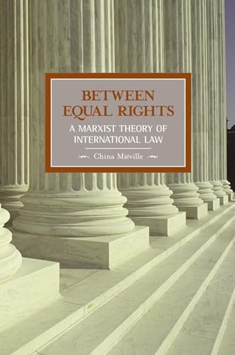 Between Equal Rights: A Marxist Theory of International Law (Historical Materialism, Band 6)