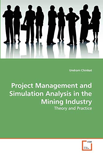 Project Management and Simulation Analysis in the Mining Industry: Theory and Practice von VDM Verlag