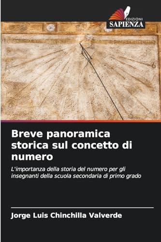 Breve panoramica storica sul concetto di numero: L'importanza della storia del numero per gli insegnanti della scuola secondaria di primo grado von Edizioni Sapienza