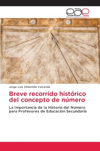 Breve recorrido histórico del concepto de número: La Importancia de la Historia del Número para Profesores de Educación Secundaria von Editorial Académica Española