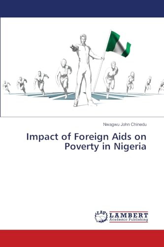 Impact of Foreign Aids on Poverty in Nigeria: DE Impact of Foreign Aids on Poverty in Nigeria: DE von LAP LAMBERT Academic Publishing