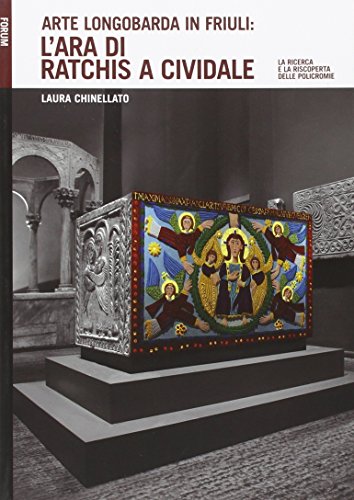 Arte longobarda in Friuli: l'ara di Ratchis a Cividale. La ricerca e la riscoperta delle policromie. Ediz. illustrata Arte longobarda in Friuli: l'ara di Ratchis a Cividale. La ricerca e la riscoperta delle policromie. Ediz. illustrata von Forum Edizioni