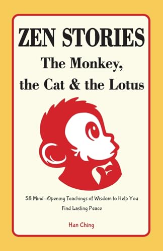 Zen Stories - The Monkey, the Cat and the Lotus: 58 Mind-Opening Teachings of Wisdom to Help You Find Lasting Peace von Jade Ink Press
