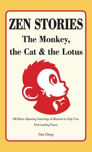 Zen Stories - The Monkey, the Cat and the Lotus: 58 Mind-Opening Teachings of Wisdom to Help You Find Lasting Peace von Jade Ink Press
