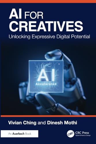 AI for Creatives: Unlocking Expressive Digital Potential von Auerbach Publications