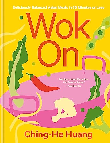 Wok On: Deliciously balanced Asian meals in 30 minutes or less (Ching He Huang) von Kyle Books