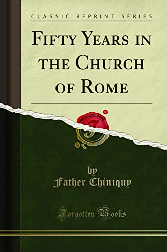 Fifty Years in the Church of Rome (Classic Reprint)