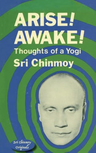 Arise! Awake!: Thoughts of a Yogi (Sri Chinmoy Originals)