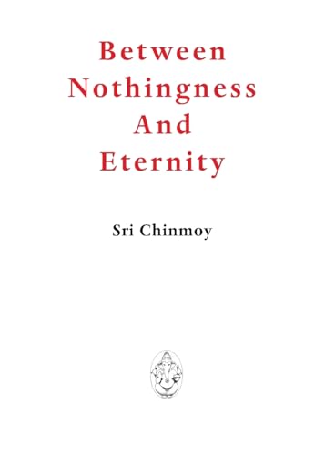 Between Nothingness and Eternity Between Nothingness and Eternity von Ganapati Press