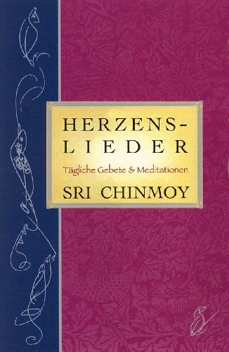 Herzens-Lieder: Tägliche Gebete & Meditationen: Tägliche Gebete & Meditationen - Everyday Prayers & Meditations Herzens-Lieder: Tägliche Gebete & Meditationen: Tägliche Gebete & Meditationen - Everyday Prayers & Meditations