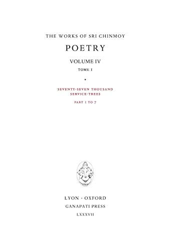 Poetry IV, tome 1: Seventy-seven thousand Service-Trees, part 1-7 (Works of Sri Chinmoy, Band 14)