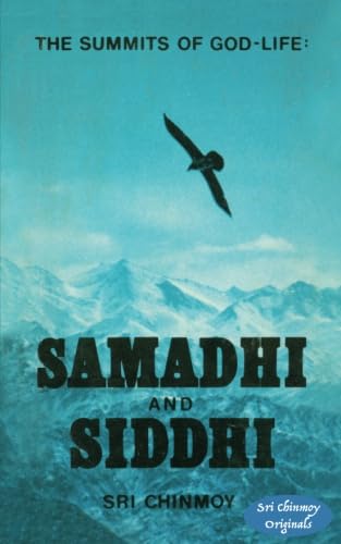 The Summits of God-Life: Samadhi and Siddhi (Sri Chinmoy Originals)