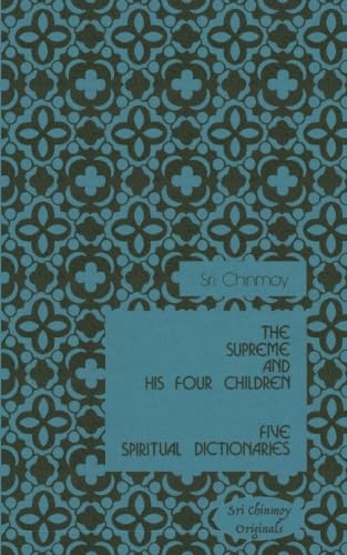 The Supreme And His Four Children: Five Spiritual Dictionaries (Sri Chinmoy Originals)