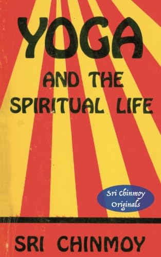 Yoga and the Spiritual Life (Sri Chinmoy Originals) von The Golden Shore