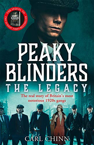 Peaky Blinders: The Legacy - The real story of Britain's most notorious 1920s gangs: As seen on BBC's The Real Peaky Blinders Peaky Blinders: The Legacy - The real story of Britain's most notorious 1920s gangs: As seen on BBC's The Real Peaky Blinders