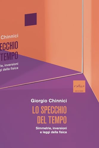 Lo specchio del tempo. Simmetrie, inversioni e leggi della fisica von Codice